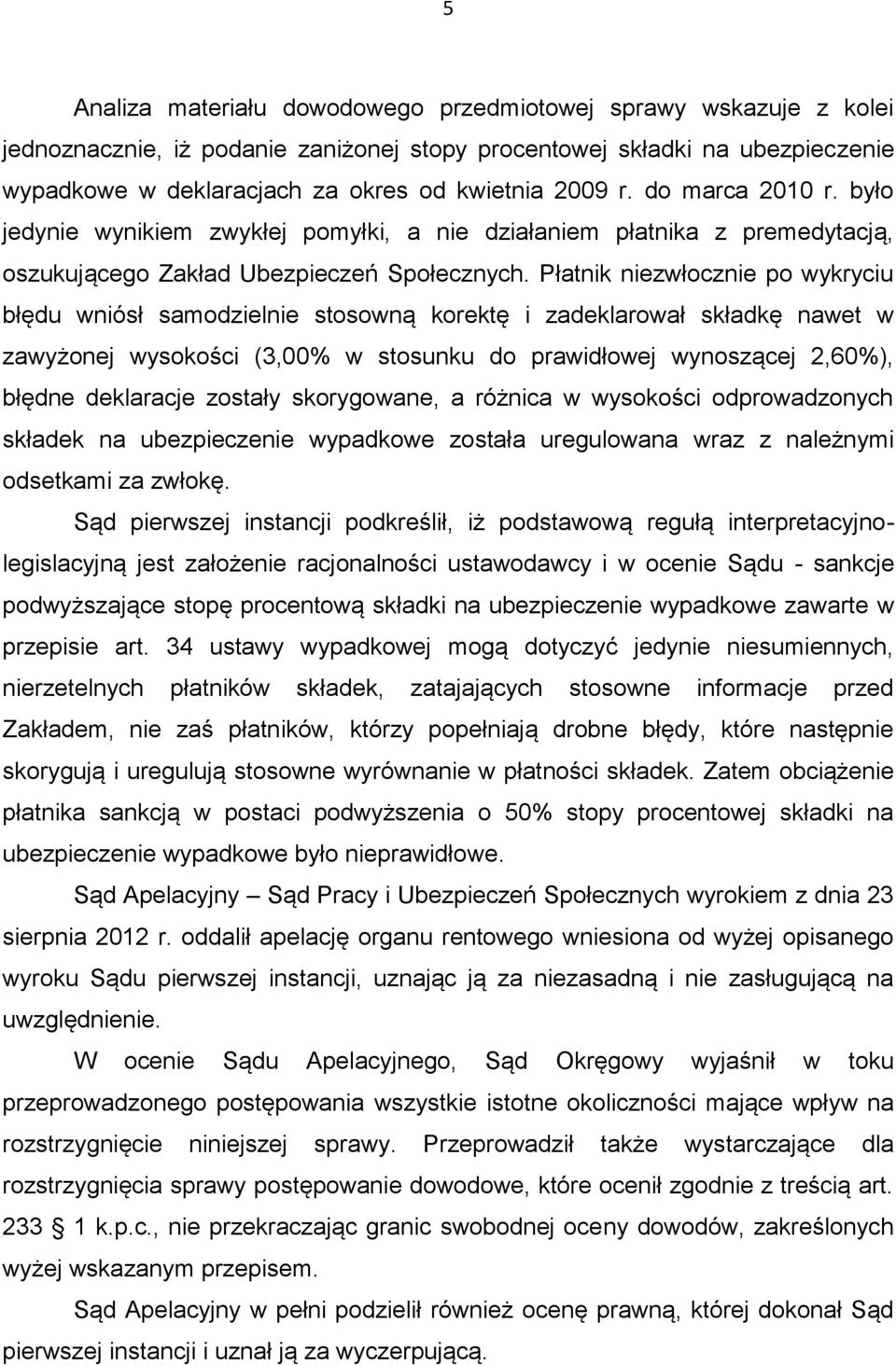 Płatnik niezwłocznie po wykryciu błędu wniósł samodzielnie stosowną korektę i zadeklarował składkę nawet w zawyżonej wysokości (3,00% w stosunku do prawidłowej wynoszącej 2,60%), błędne deklaracje