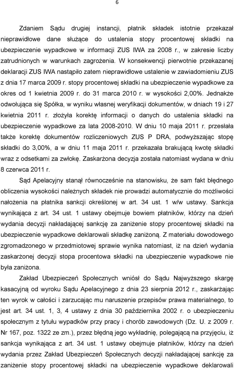stopy procentowej składki na ubezpieczenie wypadkowe za okres od 1 kwietnia 2009 r. do 31 marca 2010 r. w wysokości 2,00%.