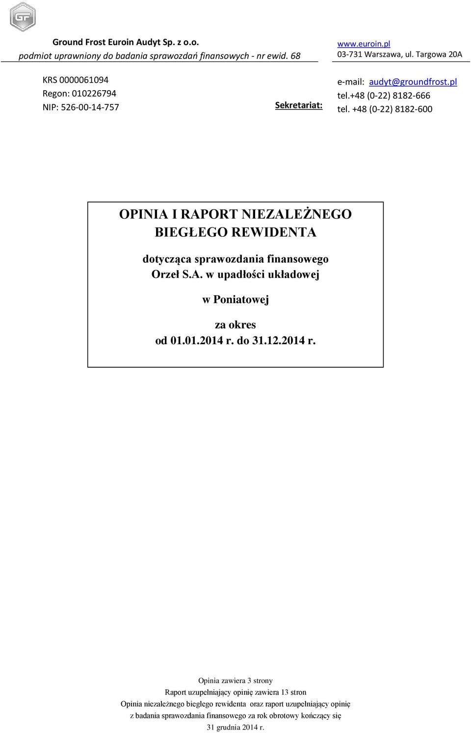 +48 (0-22) 8182-600 OPINIA I RAPORT NIEZALEŻNEGO BIEGŁEGO REWIDENTA dotycząca sprawozdania finansowego w Poniatowej za okres od 01.01.2014 r.