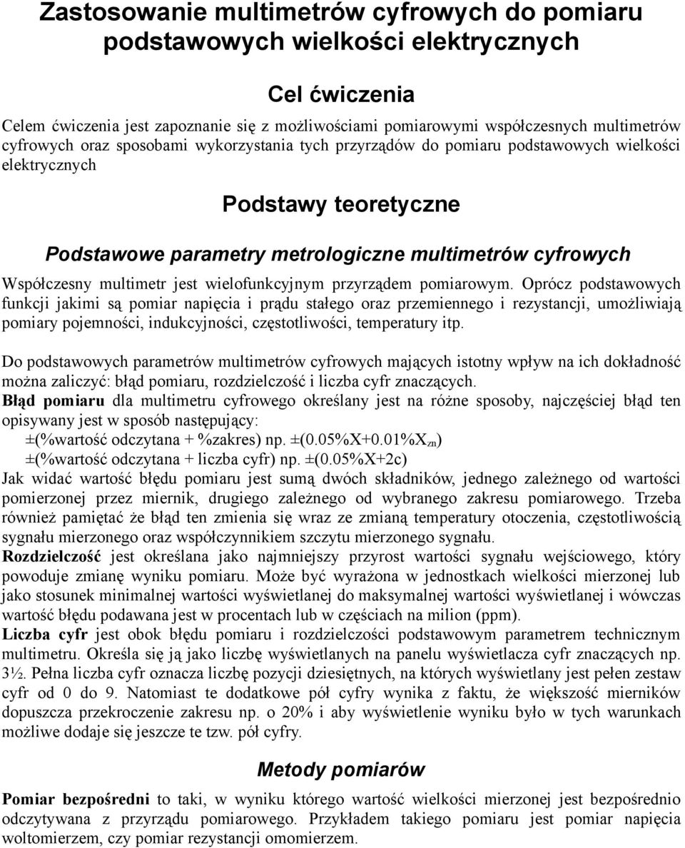 przyrządem pomirowym. Oprócz podstwowych funkcji jkimi są pomir npięci i prądu stłego orz przemiennego i rezystncji, umożliwiją pomiry pojemności, indukcyjności, częstotliwości, tempertury itp.