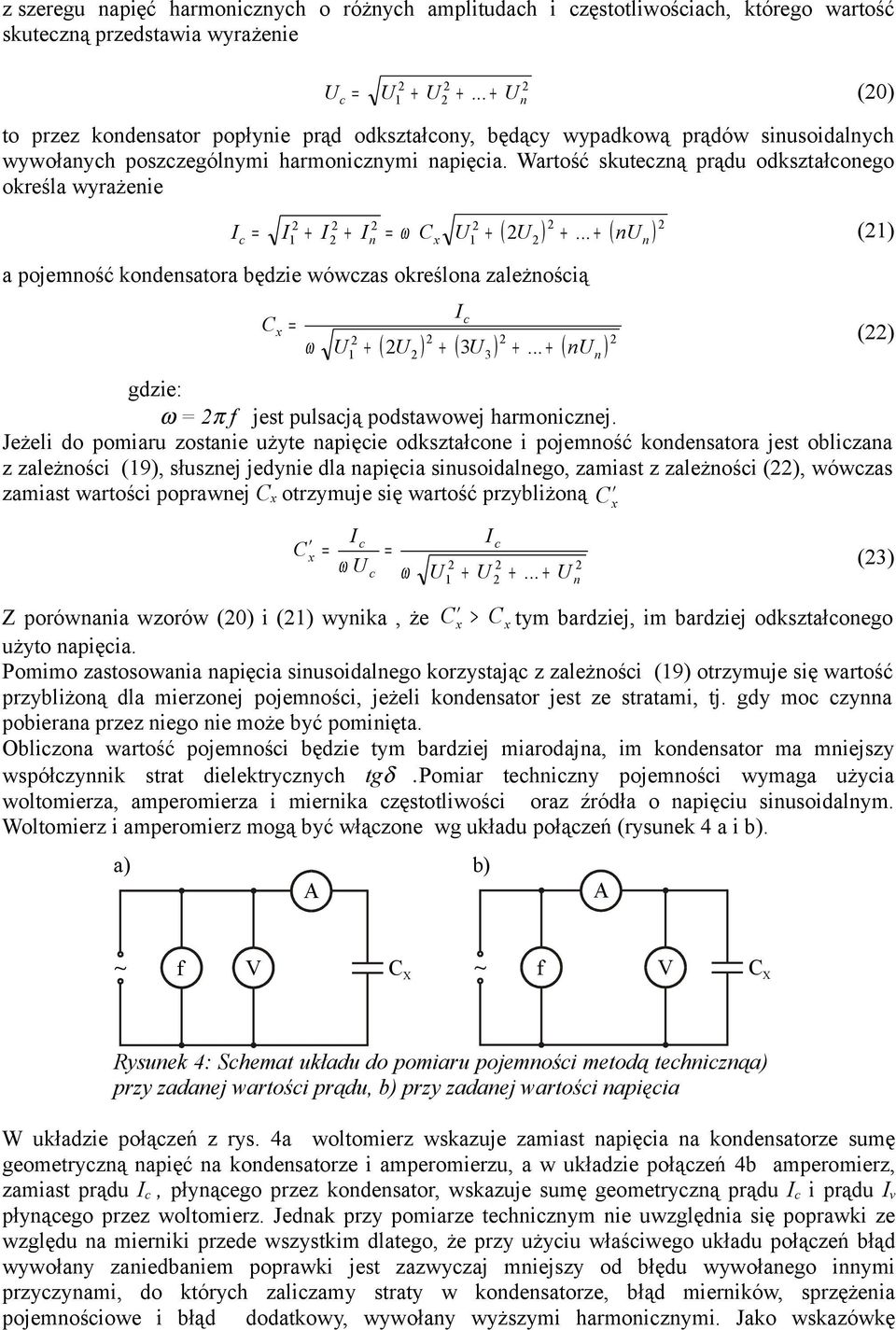 Wrtość skuteczną prądu odksztłconego określ wyrżenie c ( ) + ( n ) 1 + + n C 1 +... n ω + (1) pojemność kondenstor będzie wówczs określon zleżnością C ω c ( ) + ( 3 ) + + ( n ) 1 + 3.