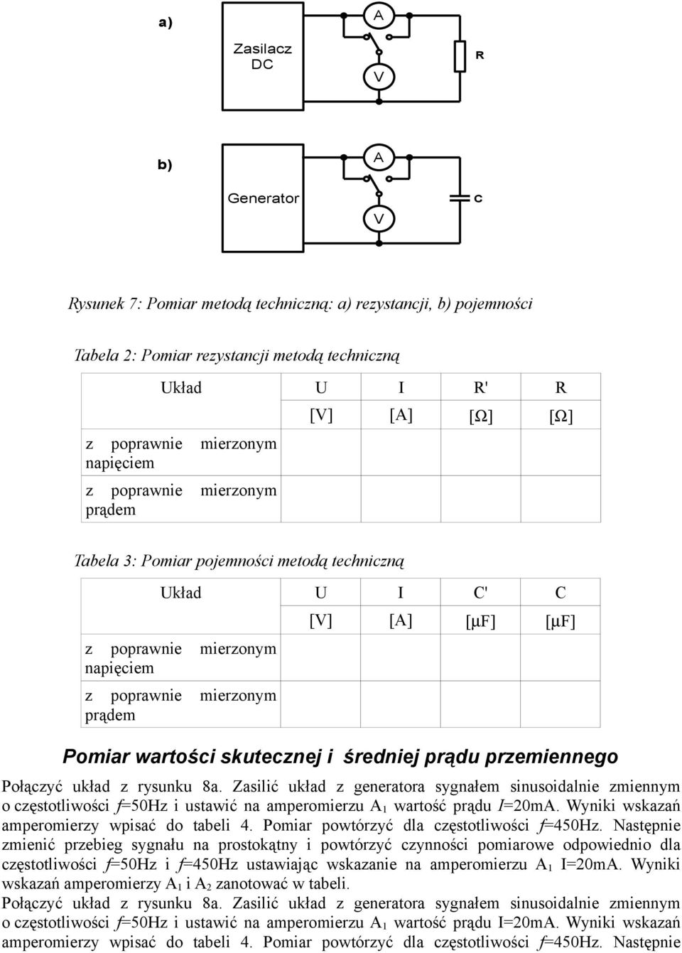 Połączyć ukłd z rysunku 8. Zsilić ukłd z genertor sygnłem sinusoidlnie zmiennym o częstotliwości f50hz i ustwić n mperomierzu 1 wrtość prądu 0m. Wyniki wskzń mperomierzy wpisć do tbeli 4.