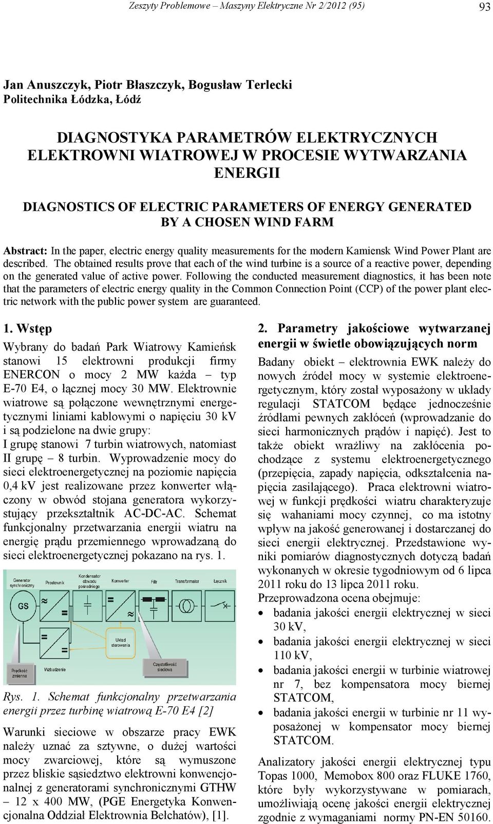 Plant are described. Te obtained results prove tat eac of te wind turbine is a source of a reactive power, depending on te generated value of active power.