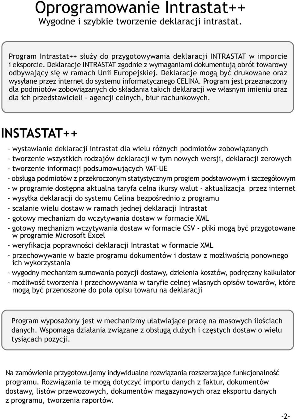 Deklaracje mog¹ byæ drukowane oraz wysy³ane przez internet do systemu informatycznego CELINA.