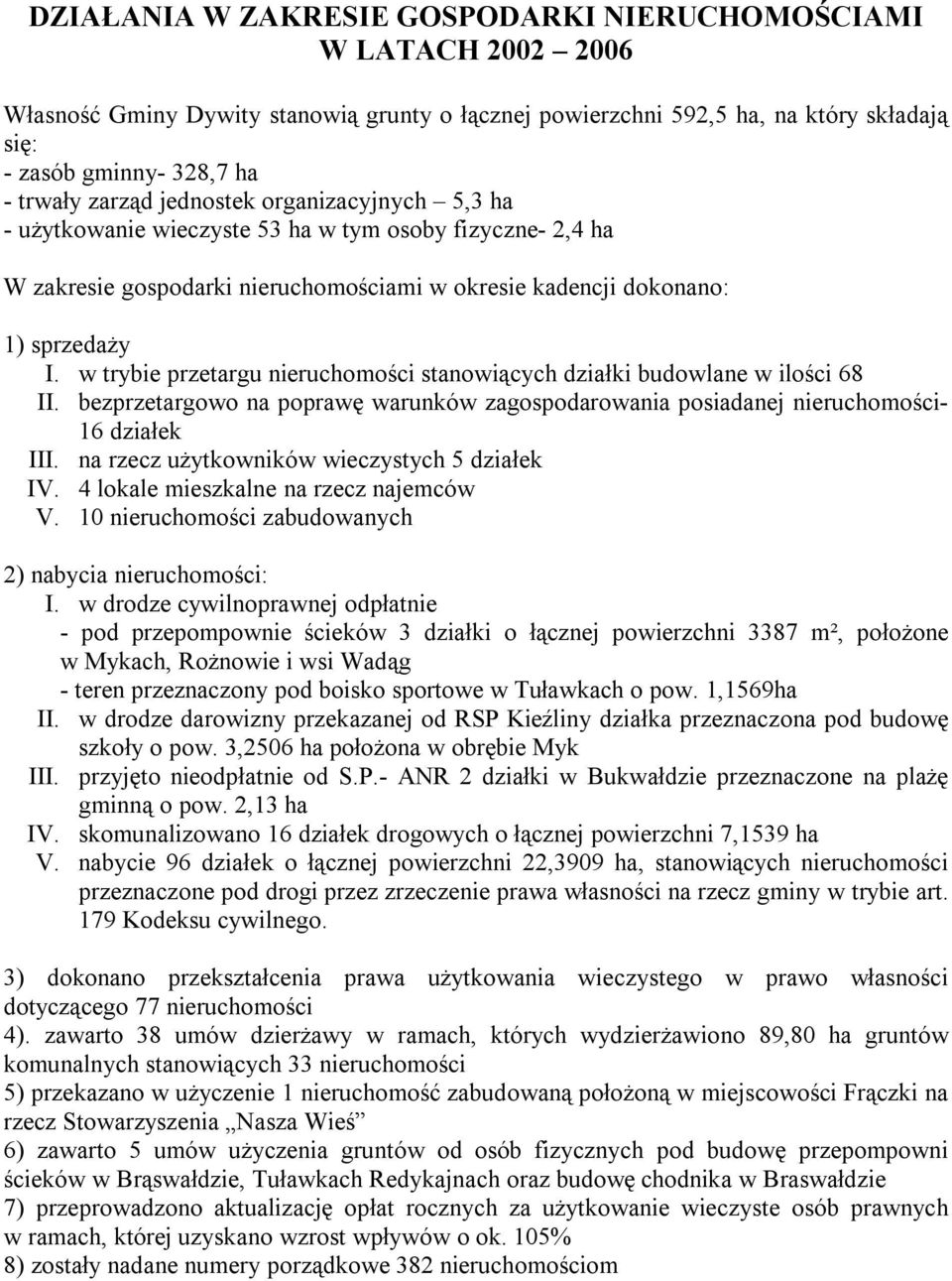 w trybie przetargu nieruchomości stanowiących działki budowlane w ilości 68 II. bezprzetargowo na poprawę warunków zagospodarowania posiadanej nieruchomości- 16 działek III.