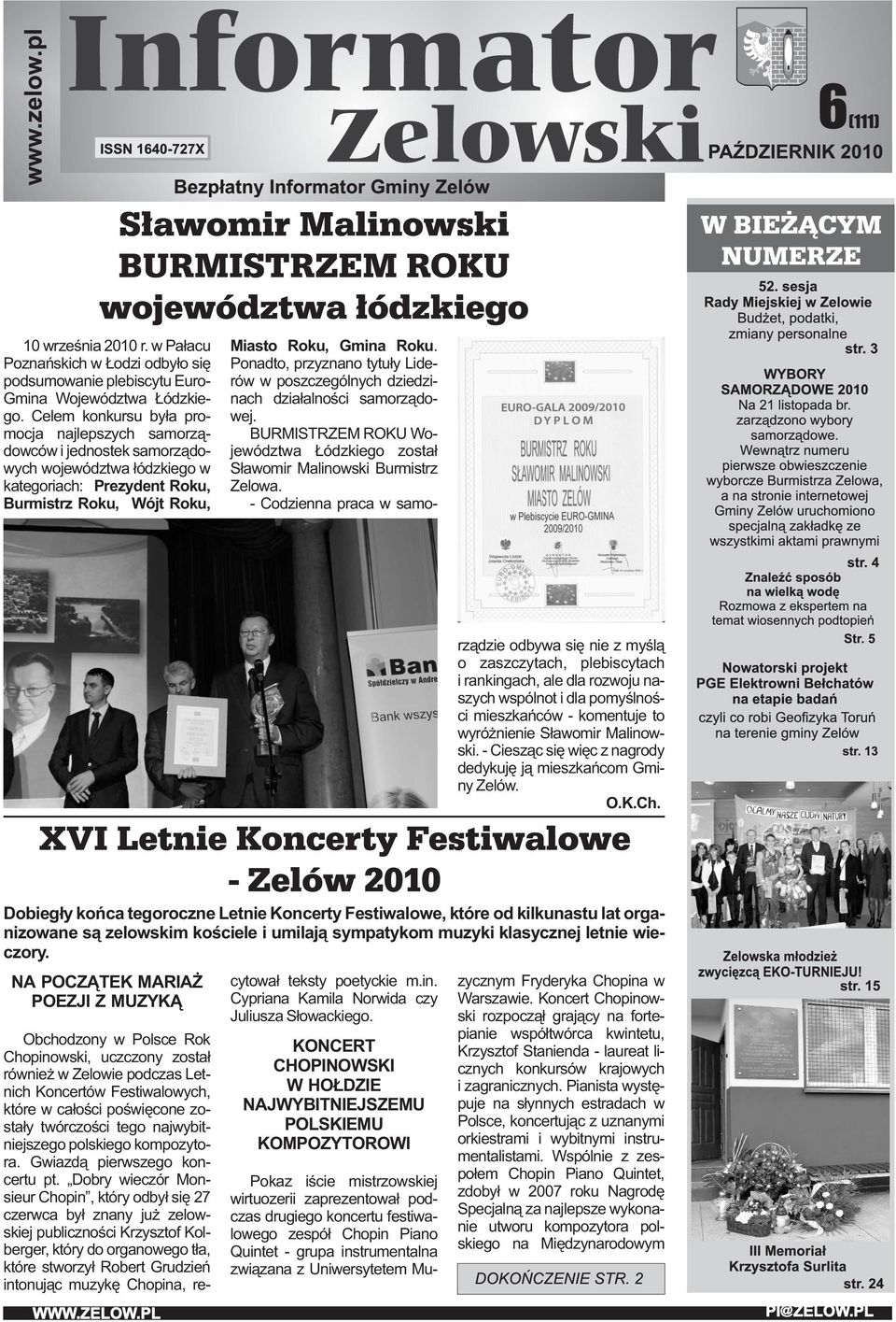 Ponadto, przyznano tytuły Liderów w poszczególnych dziedzinach działalności samorządowej. BURMISTRZEM ROKU Województwa Łódzkiego został Sławomir Malinowski Burmistrz Zelowa.