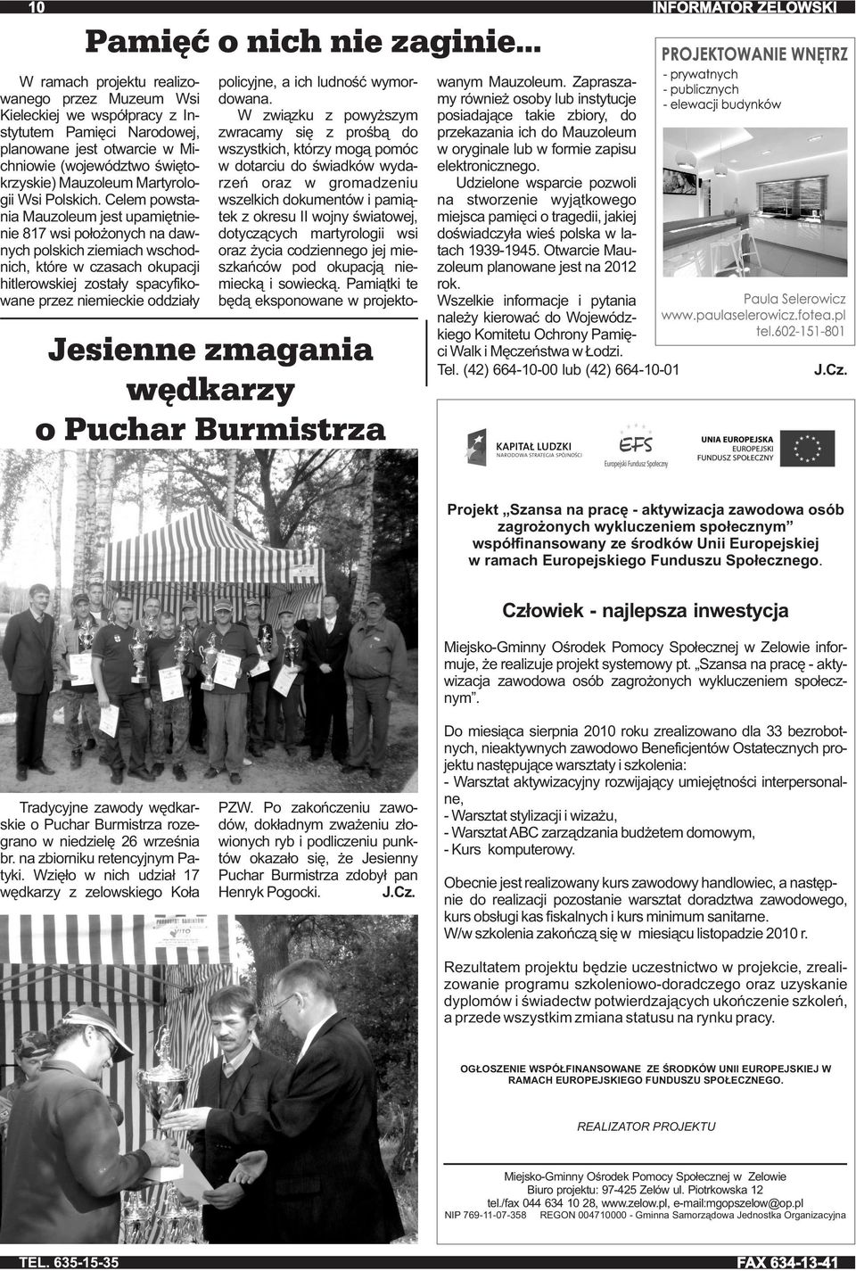 Celem powstania Mauzoleum jest upamiętnienie 817 wsi położonych na dawnych polskich ziemiach wschodnich, które w czasach okupacji hitlerowskiej zostały spacyfikowane przez niemieckie oddziały