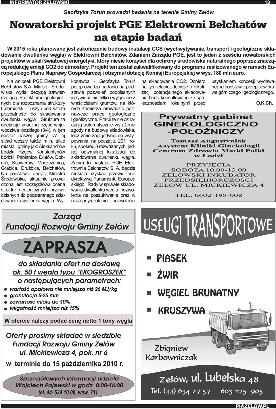 Zdaniem Zarządu PGE, jest to jeden z sześciu nowatorskich projektów w skali światowej energetyki, który niesie korzyści dla ochrony środowiska naturalnego poprzez znaczącą redukcję emisji CO2 do