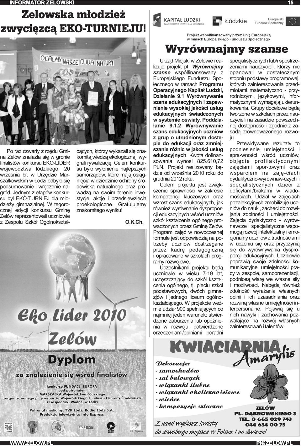 W tegorocznej edycji konkursu Gminę Zelów reprezentowali uczniowie z Zespołu Szkół Ogólnokształcących, którzy wykazali się znakomitą wiedzą ekologiczną i wygrali rywalizację.