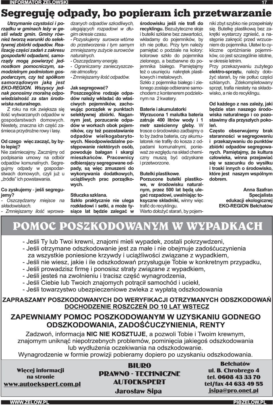 Wszyscy jednak ponosimy moralną odpowiedzialność za stan środowiska naturalnego. Z roku na rok zwiększa się ilość wytwarzanych odpadów w gospodarstwach domowych.
