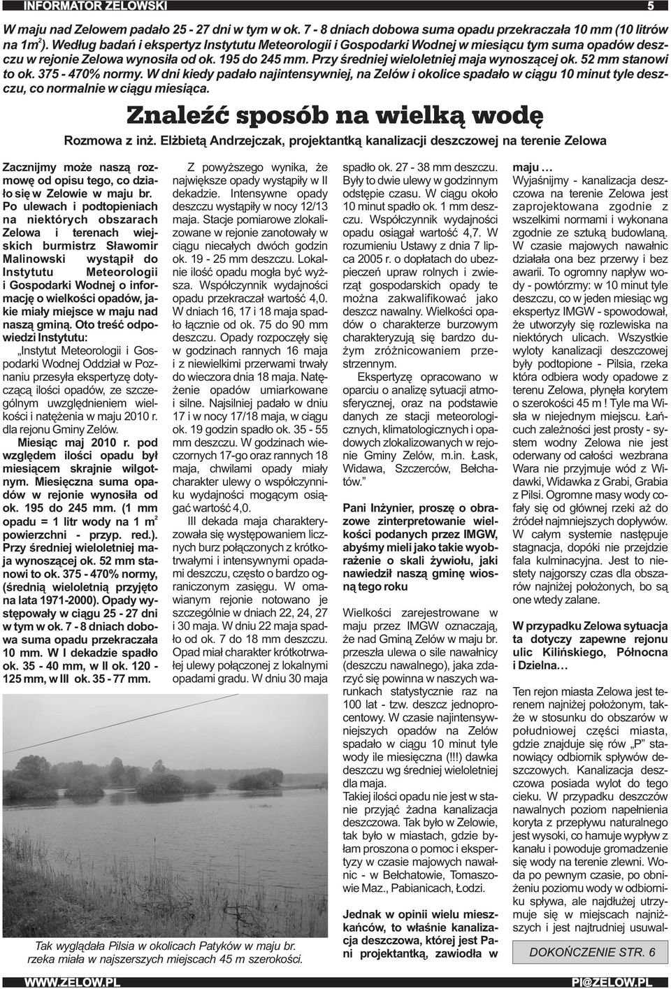 52 mm stanowi to ok. 375-470% normy. W dni kiedy padało najintensywniej, na Zelów i okolice spadało w ciągu 10 minut tyle deszczu, co normalnie w ciągu miesiąca. Rozmowa z inż.