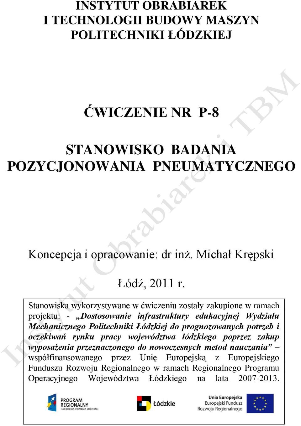 Stanowiska wykorzystywane w ćwiczeniu zostały zakupione w ramach projektu: - Dostosowanie infrastruktury edukacyjnej Wydziału Mechanicznego Politechniki Łódzkiej do