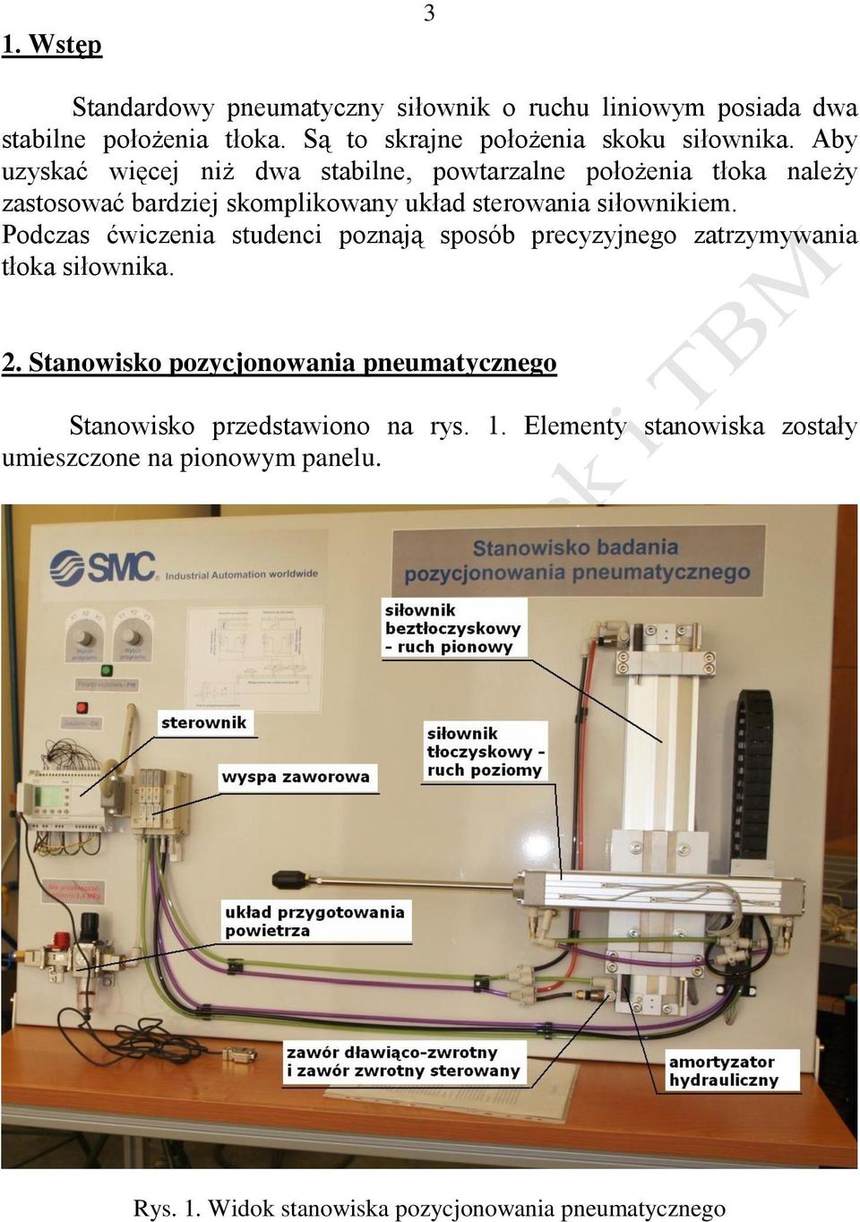 Podczas ćwiczenia studenci poznają sposób precyzyjnego zatrzymywania tłoka siłownika. 2.