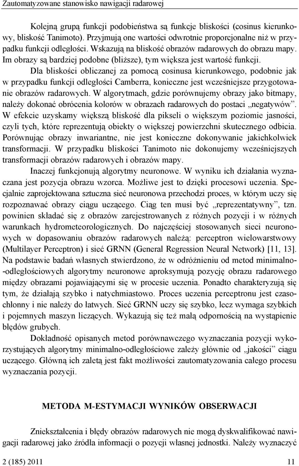 Im obrazy są bardzej podobne (blższe), tym wększa jest wartość funkcj.