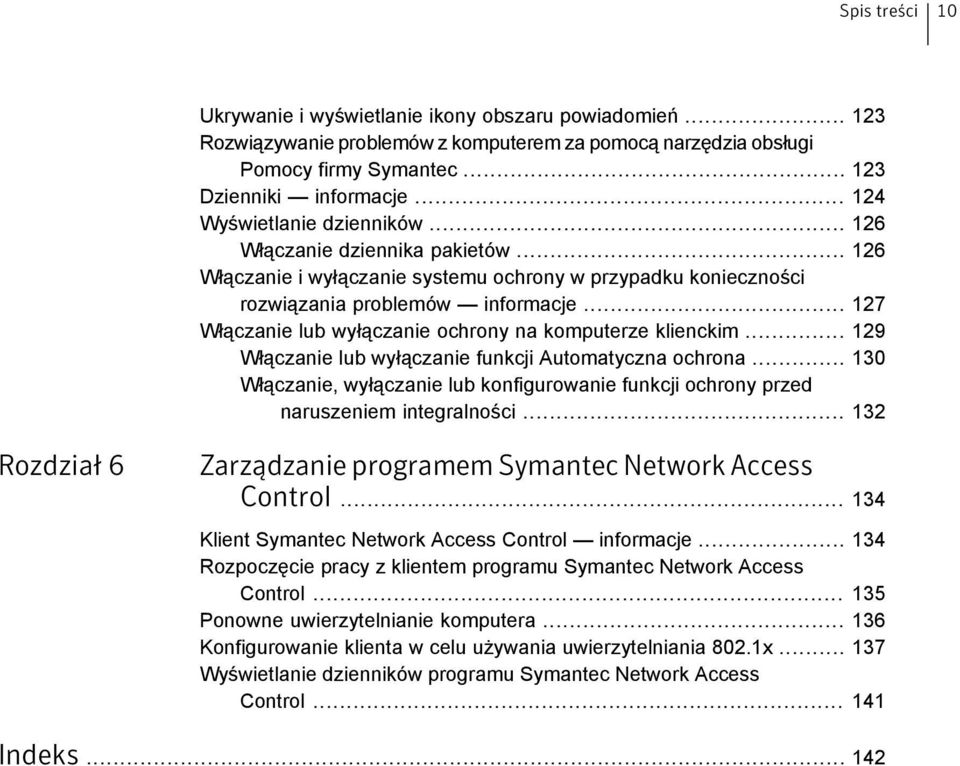 .. 127 Włączanie lub wyłączanie ochrony na komputerze klienckim... 129 Włączanie lub wyłączanie funkcji Automatyczna ochrona.