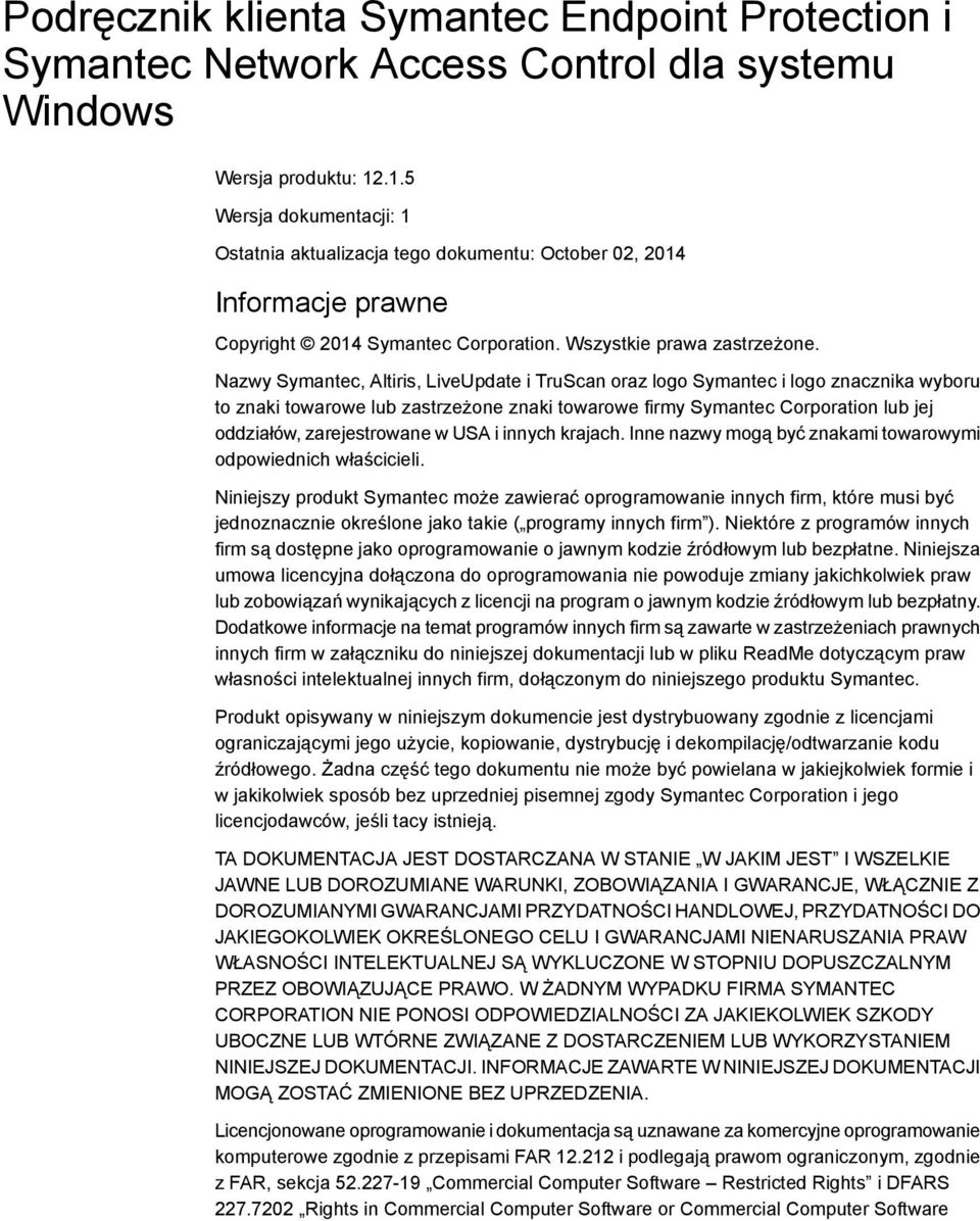 Nazwy Symantec, Altiris, LiveUpdate i TruScan oraz logo Symantec i logo znacznika wyboru to znaki towarowe lub zastrzeżone znaki towarowe firmy Symantec Corporation lub jej oddziałów, zarejestrowane
