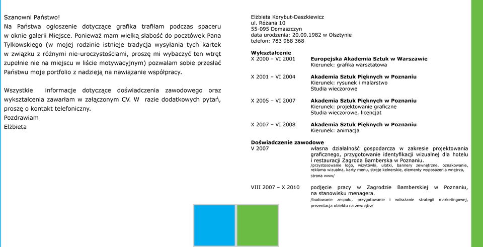 na miejscu w liście motywacyjnym) pozwalam sobie przesłać Państwu moje portfolio z nadzieją na nawiązanie współpracy.
