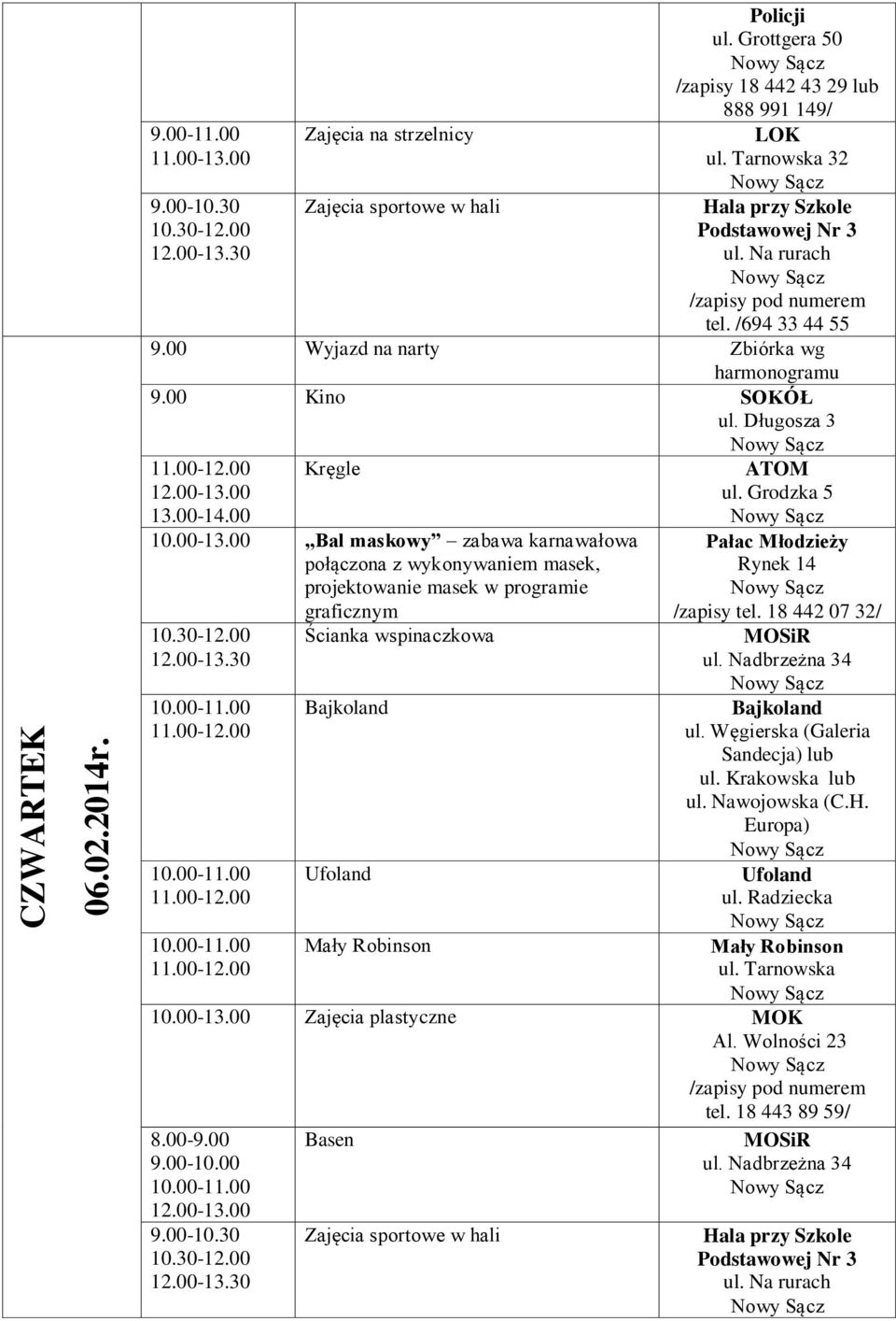 /694 33 44 55 9.00 Kino SOKÓŁ ul. Długosza 3 Kręgle 10.00-13.