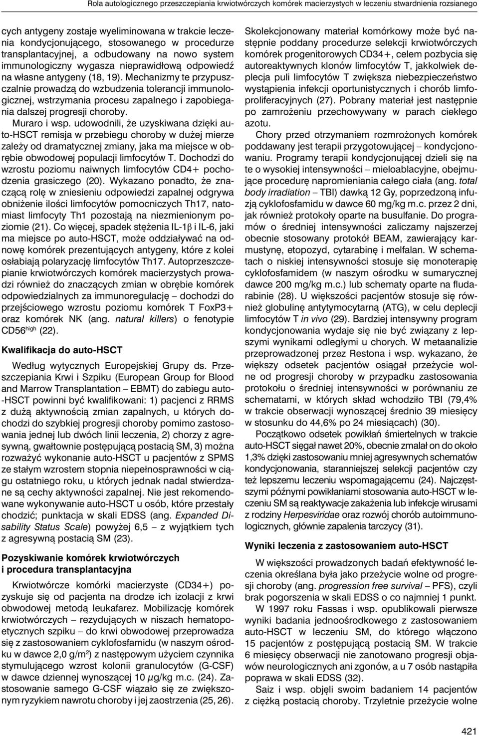 Mechanizmy te przypuszczalnie prowadzą do wzbudzenia tolerancji immunologicznej, wstrzymania procesu zapalnego i zapobiegania dalszej progresji choroby. Muraro i wsp.
