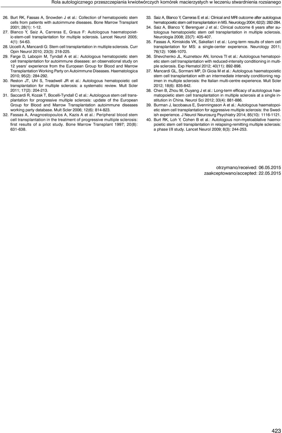 Blanco Y, Saiz A, C arreras E, Graus F: Autologous haematopoietic-stem-cell transplantation for multiple sclerosis. Lancet Neurol 2005; 4(1): 54-63. 28.