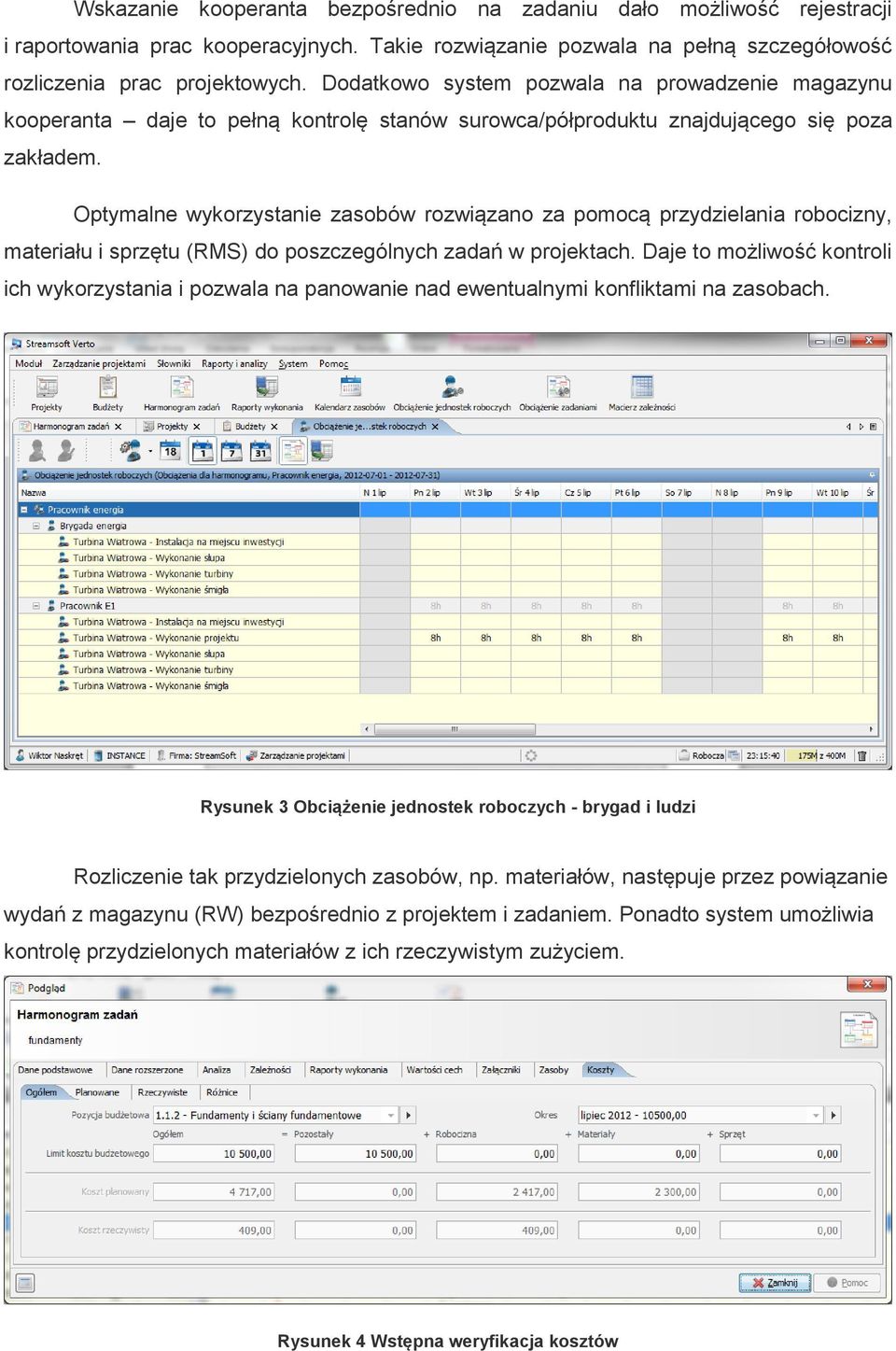 Optymalne wykorzystanie zasobów rozwiązano za pomocą przydzielania robocizny, materiału i sprzętu (RMS) do poszczególnych zadań w projektach.