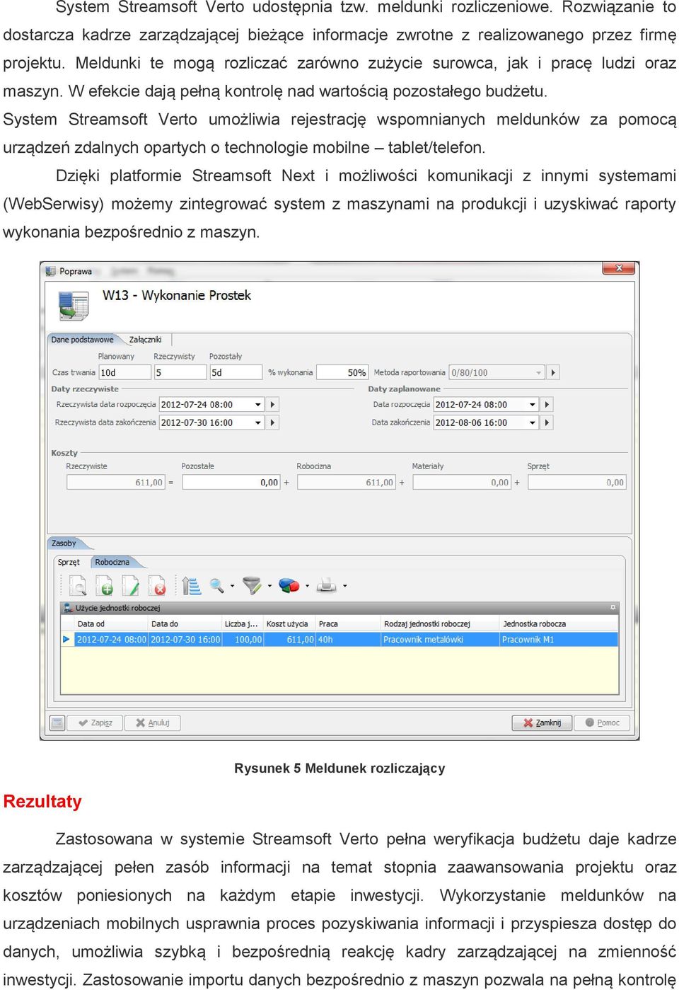 System Streamsoft Verto umożliwia rejestrację wspomnianych meldunków za pomocą urządzeń zdalnych opartych o technologie mobilne tablet/telefon.