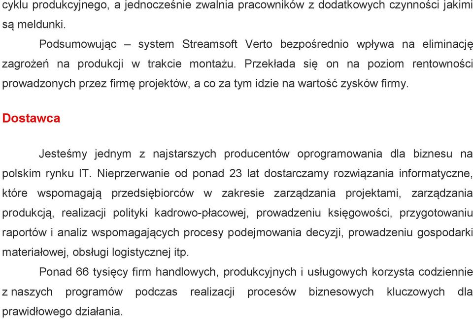 Przekłada się on na poziom rentowności prowadzonych przez firmę projektów, a co za tym idzie na wartość zysków firmy.