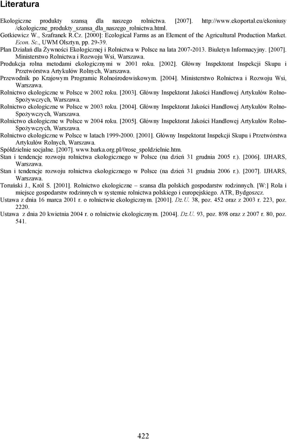 Biuletyn Informacyjny. [2007]. Ministerstwo Rolnictwa i Rozwoju Wsi, Warszawa. Produkcja rolna metodami ekologicznymi w 2001 roku. [2002].