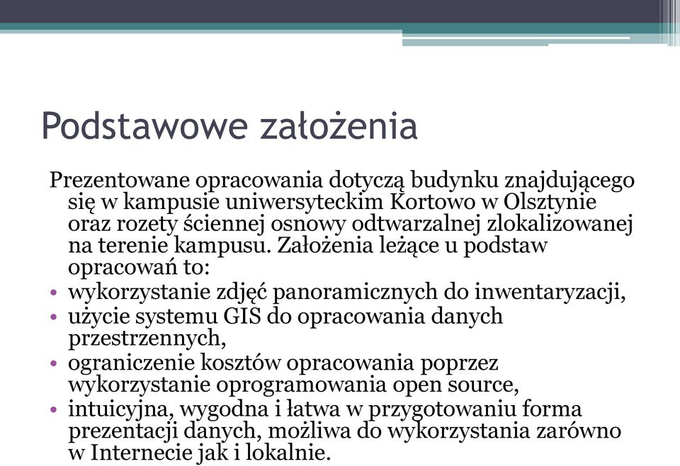 Założenia leżące u podstaw opracowań to: wykorzystanie zdjęć panoramicznych do inwentaryzacji, użycie systemu GIS do opracowania danych