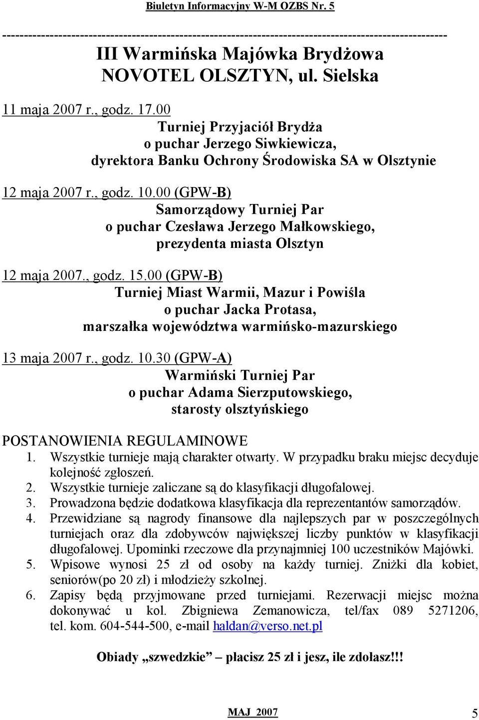 00 (GPW-B) Samorządowy Turniej Par o puchar Czesława Jerzego Małkowskiego, prezydenta miasta Olsztyn 12 maja 2007., godz. 15.
