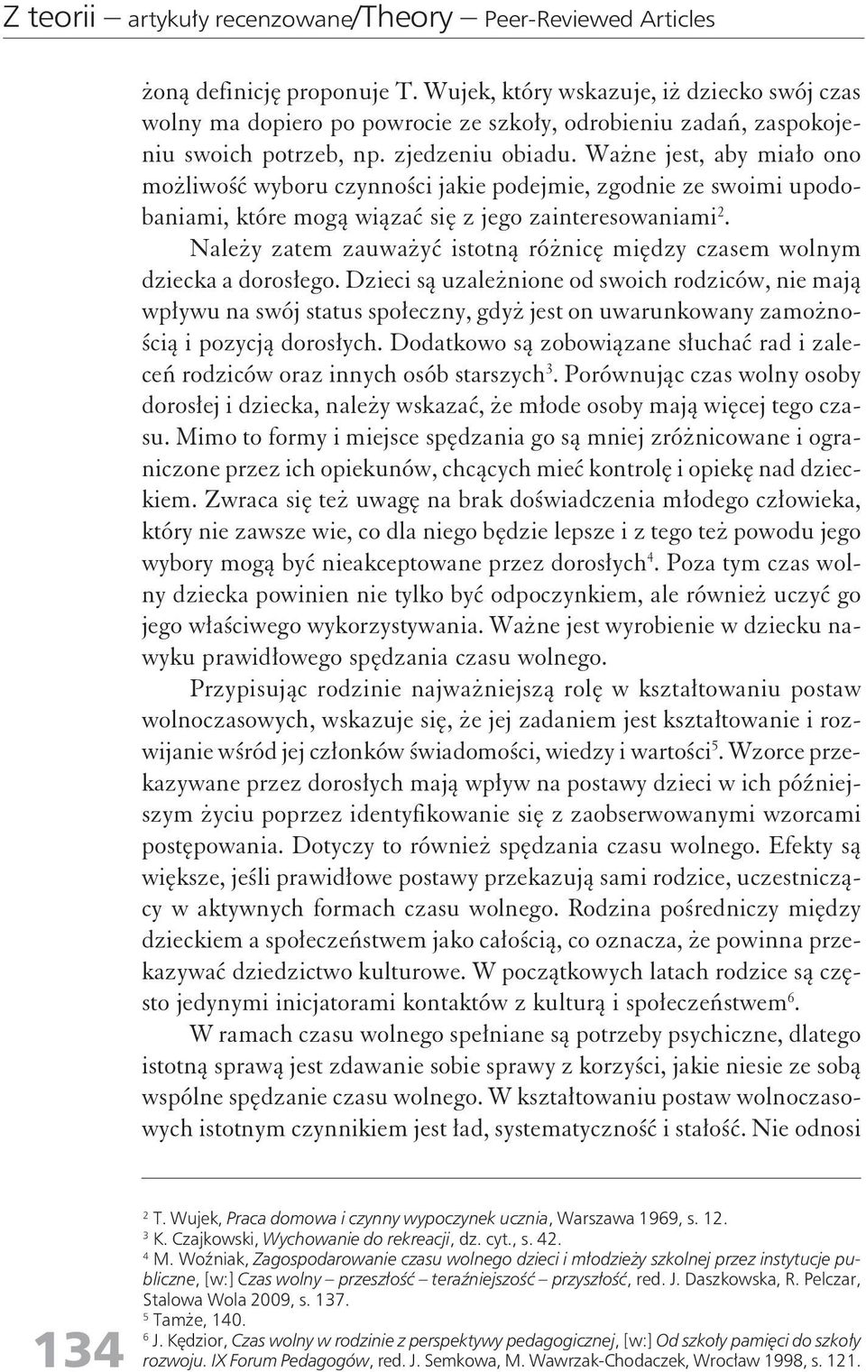 Waże jest, aby miało oo możliwość wyboru czyości jakie podejmie, zgodie ze swoimi upodobaiami, które mogą wiązać się z jego zaiteresowaiami 2.
