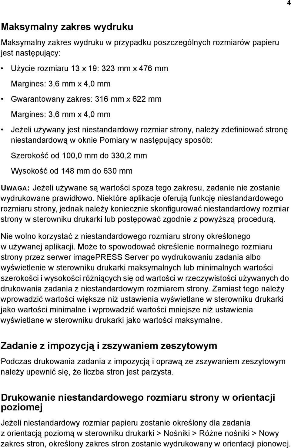 mm do 330,2 mm Wysokość od 148 mm do 630 mm UWAGA: Jeżeli używane są wartości spoza tego zakresu, zadanie nie zostanie wydrukowane prawidłowo.