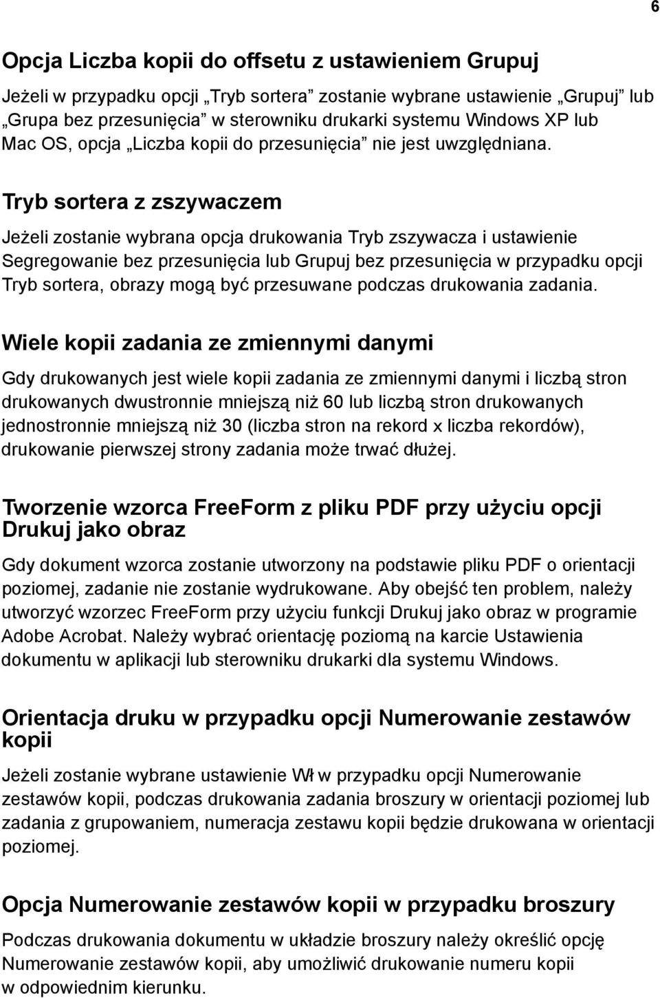 Tryb sortera z zszywaczem Jeżeli zostanie wybrana opcja drukowania Tryb zszywacza i ustawienie Segregowanie bez przesunięcia lub Grupuj bez przesunięcia w przypadku opcji Tryb sortera, obrazy mogą