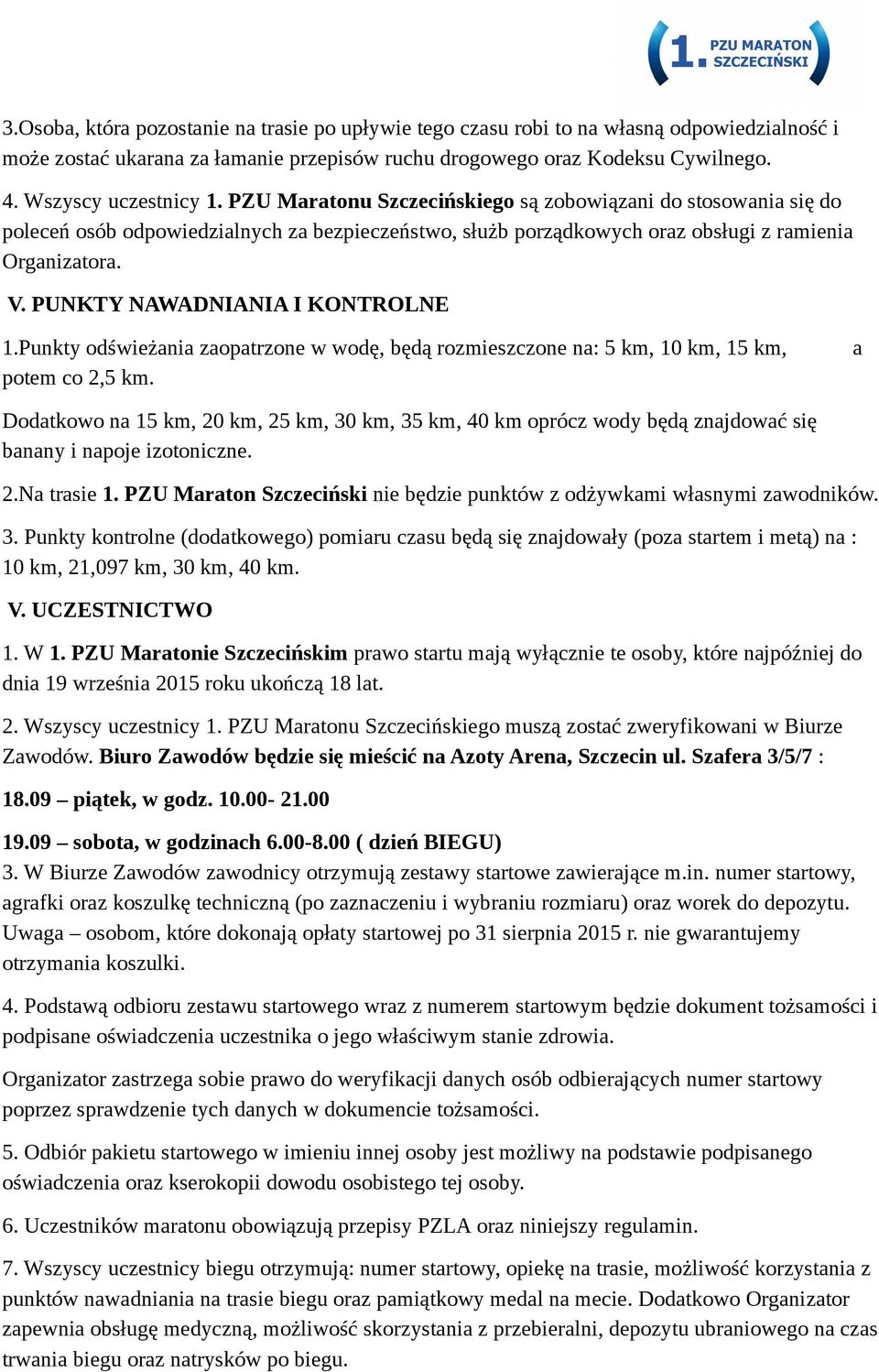 PUNKTY NAWADNIANIA I KONTROLNE 1.Punkty odświeżania zaopatrzone w wodę, będą rozmieszczone na: 5 km, 10 km, 15 km, potem co 2,5 km.