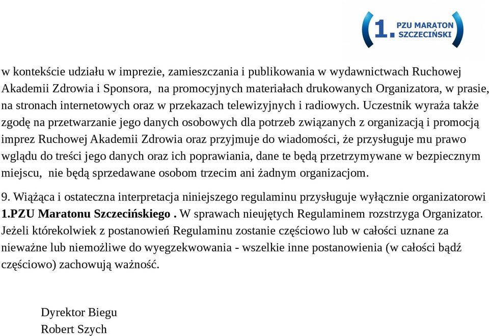 Uczestnik wyraża także zgodę na przetwarzanie jego danych osobowych dla potrzeb związanych z organizacją i promocją imprez Ruchowej Akademii Zdrowia oraz przyjmuje do wiadomości, że przysługuje mu