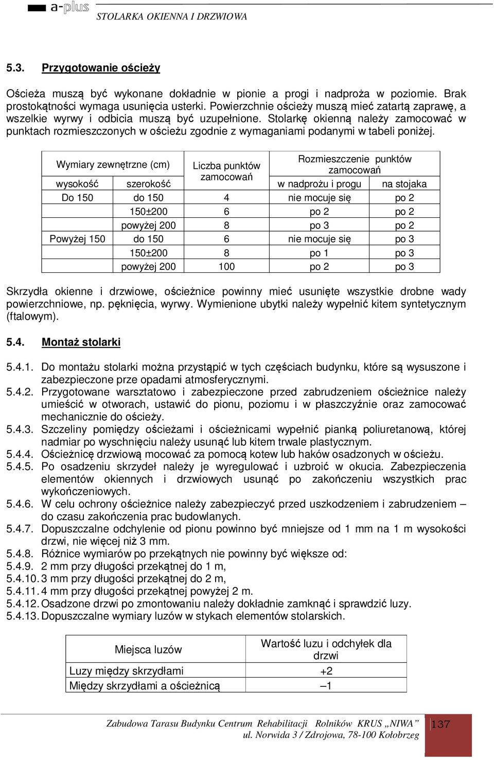 Stolarkę okienną należy zamocować w punktach rozmieszczonych w ościeżu zgodnie z wymaganiami podanymi w tabeli poniżej.