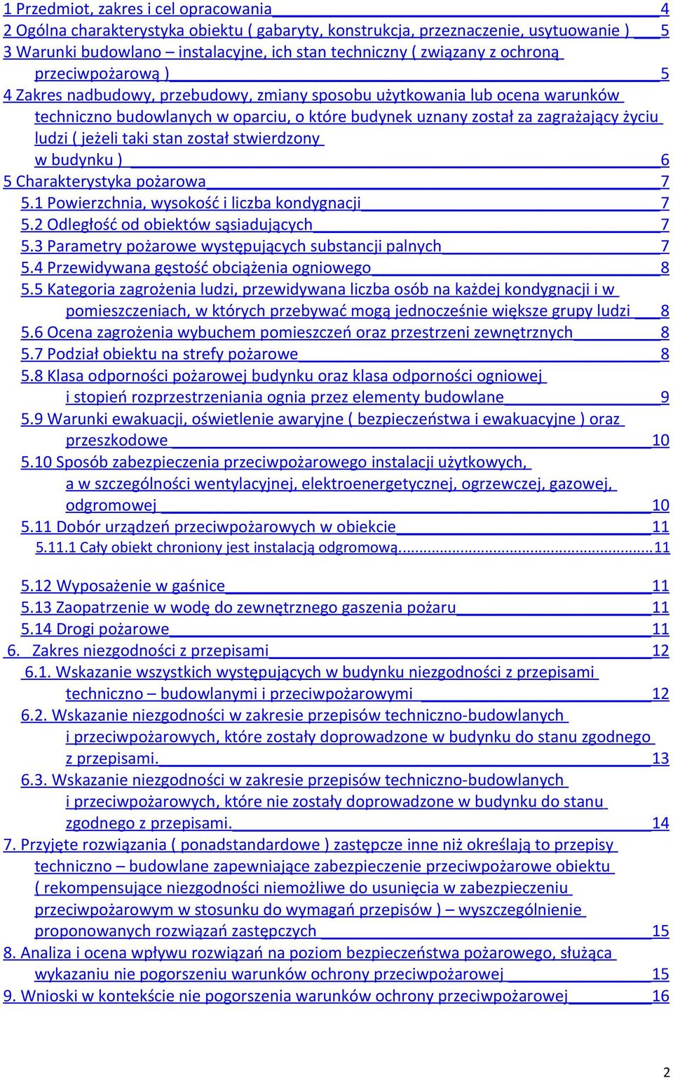 jeżeli taki stan został stwierdzony w budynku ) 6 5 Charakterystyka pożarowa 7 5.1 Powierzchnia, wysokość i liczba kondygnacji 7 5.2 Odległość od obiektów sąsiadujących 7 5.