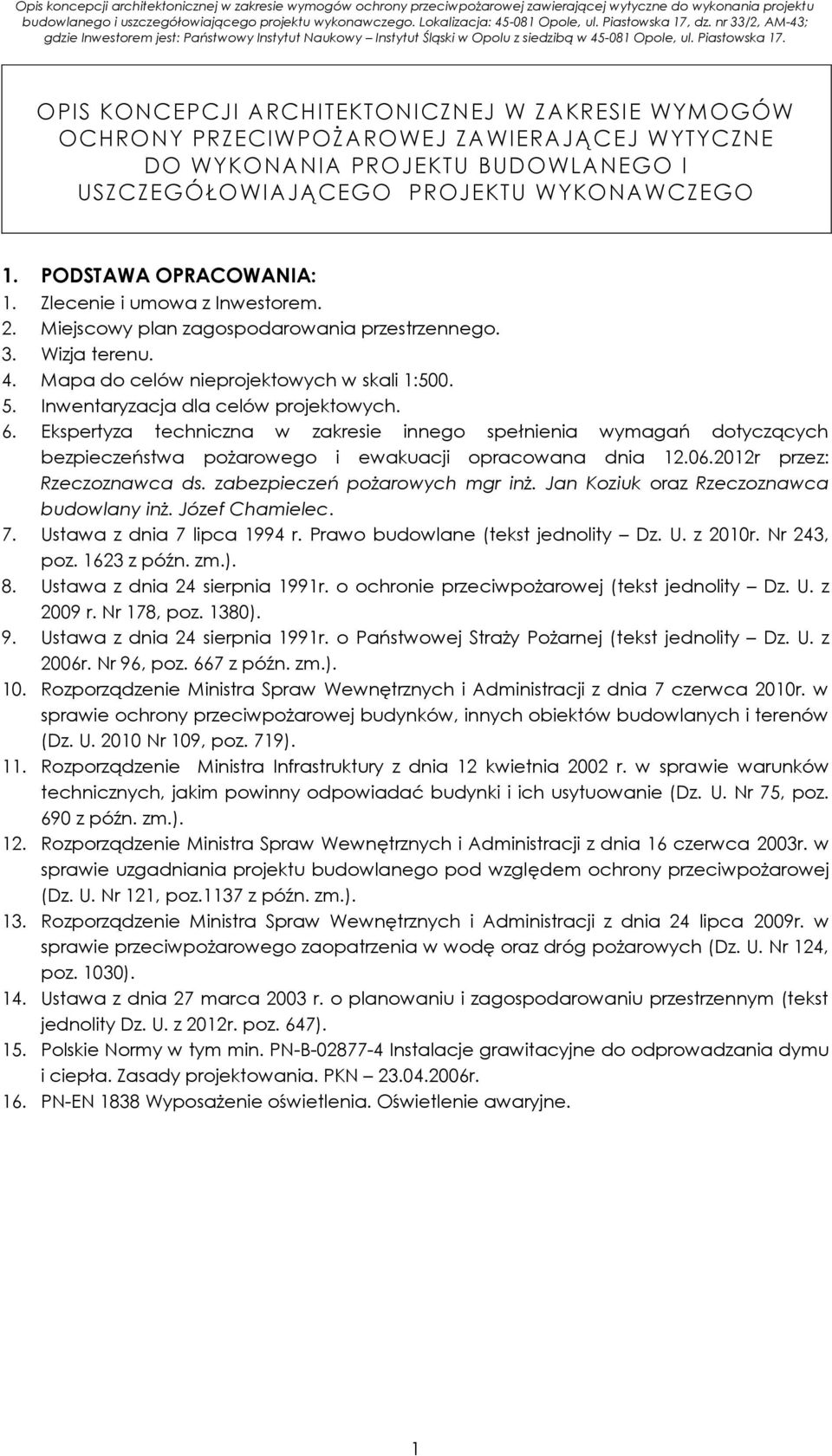 dz. nr 33/2, AM-43; gdzie Inwestorem jest: Państwowy Instytut Naukowy Instytut Śląski w Opolu z siedzibą w 45-081 Opole, ul. Piastowska 17.