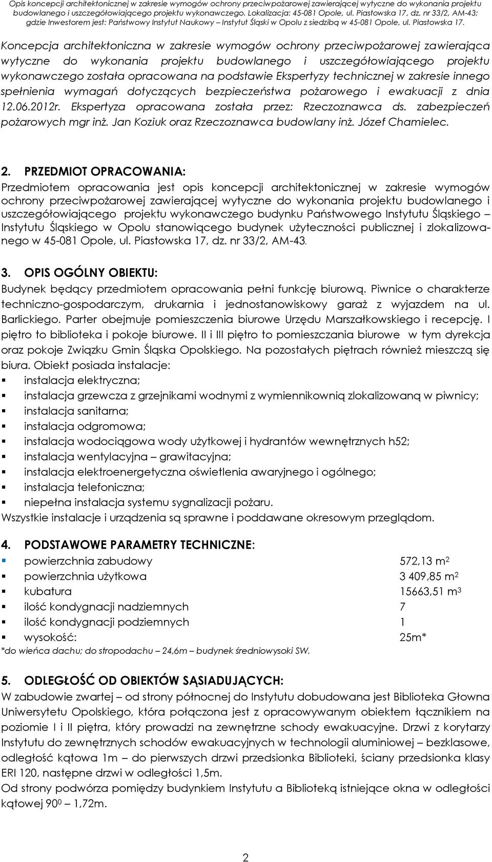 dz. nr 33/2, AM-43; gdzie Inwestorem jest: Państwowy Instytut Naukowy Instytut Śląski w Opolu z siedzibą w 45-081 Opole, ul. Piastowska 17.