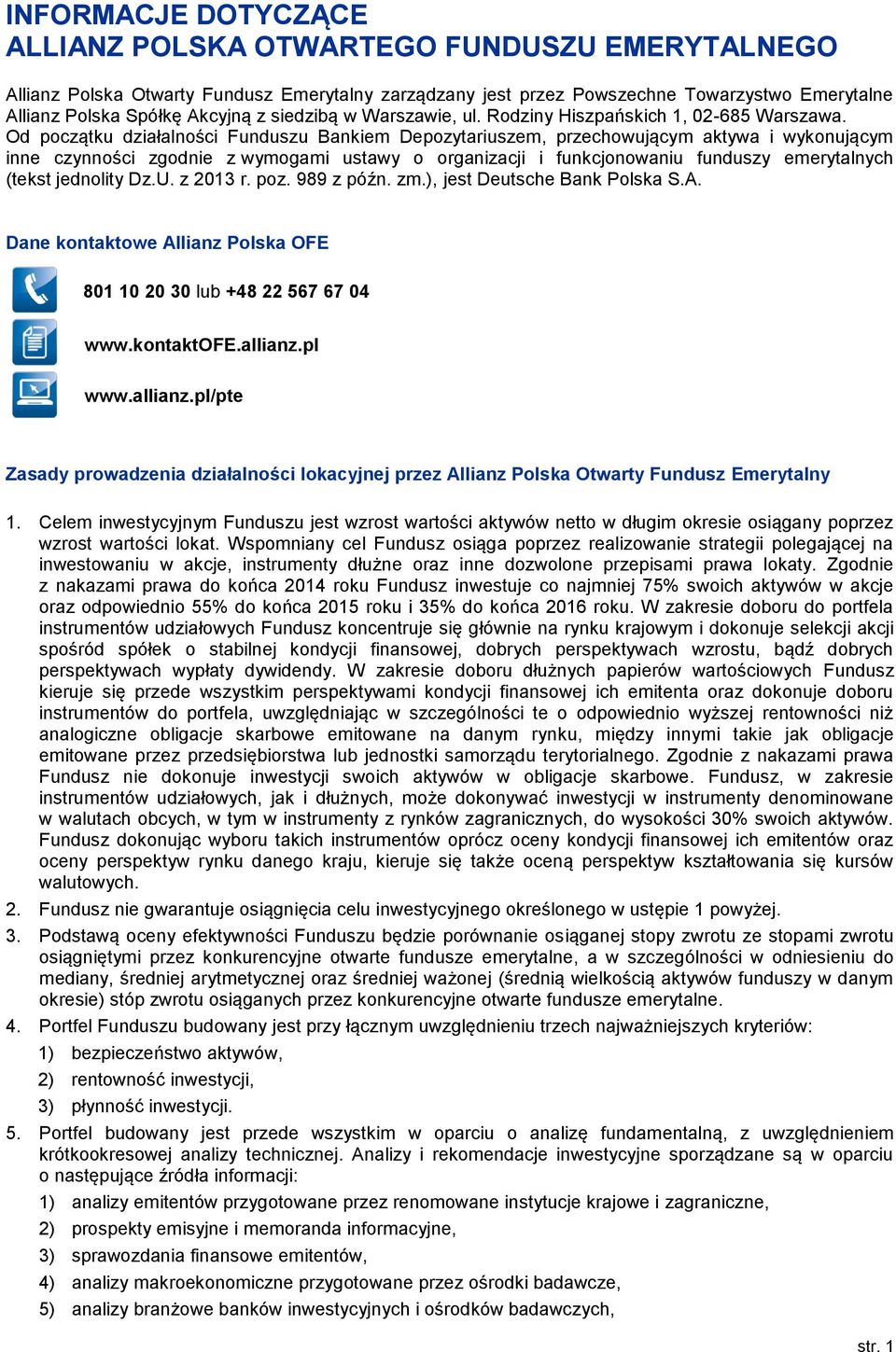 Od początku działalności Funduszu Bankiem Depozytariuszem, przechowującym aktywa i wykonującym inne czynności zgodnie z wymogami ustawy o organizacji i funkcjonowaniu funduszy emerytalnych (tekst