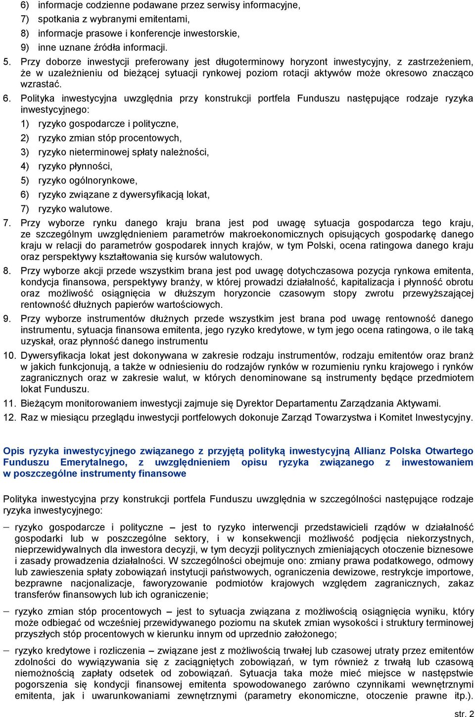 6. Polityka inwestycyjna uwzględnia przy konstrukcji portfela Funduszu następujące rodzaje ryzyka inwestycyjnego: 1) ryzyko gospodarcze i polityczne, 2) ryzyko zmian stóp procentowych, 3) ryzyko