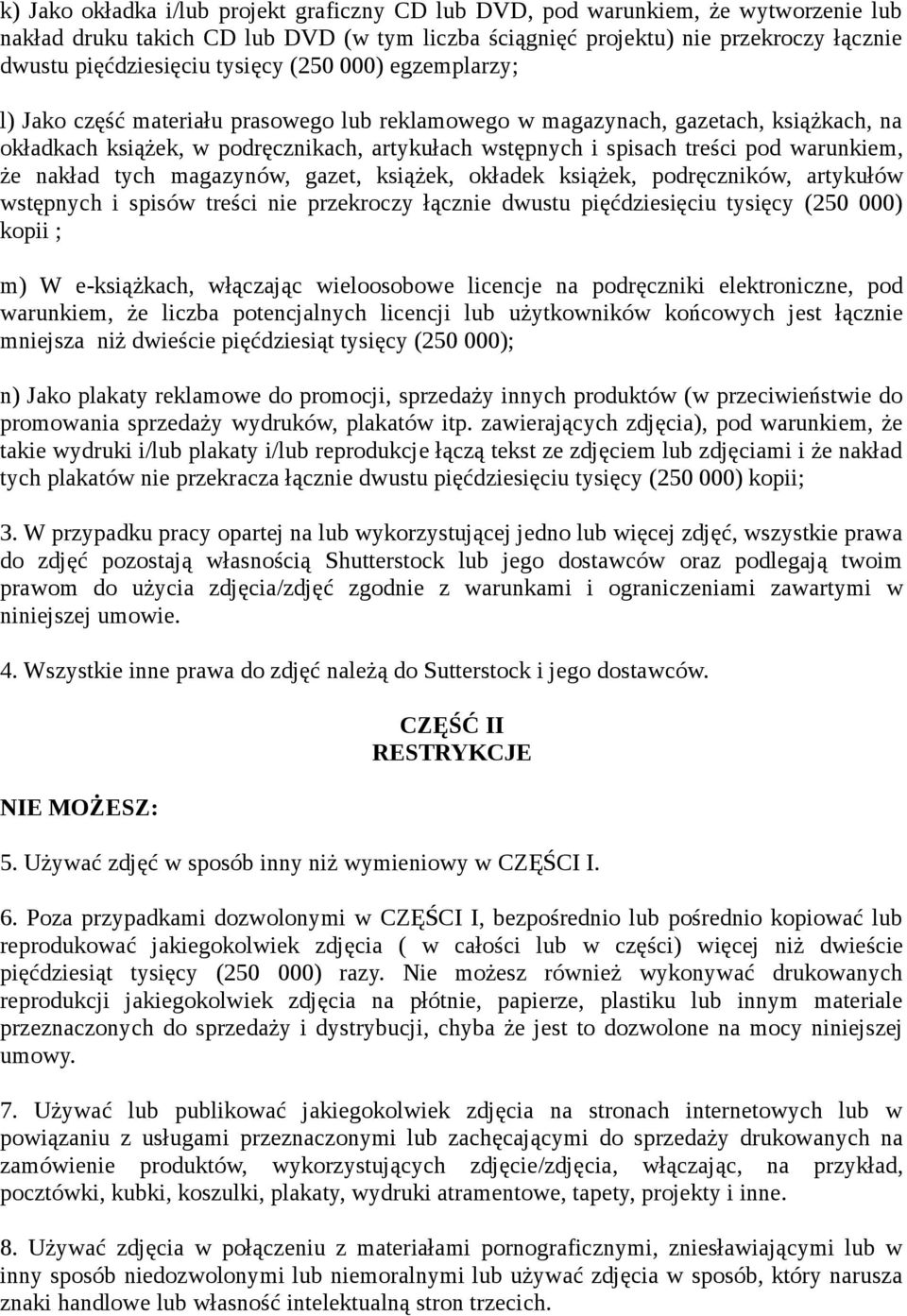warunkiem, że nakład tych magazynów, gazet, książek, okładek książek, podręczników, artykułów wstępnych i spisów treści nie przekroczy łącznie dwustu pięćdziesięciu tysięcy (250 000) kopii ; m) W