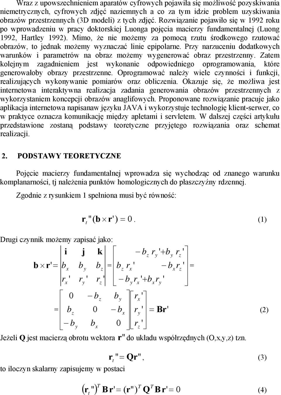 Mimo, że nie możemy za omocą rzutu środkowego rzutować obrazów, to jednak możemy wyznaczać linie eiolarne.