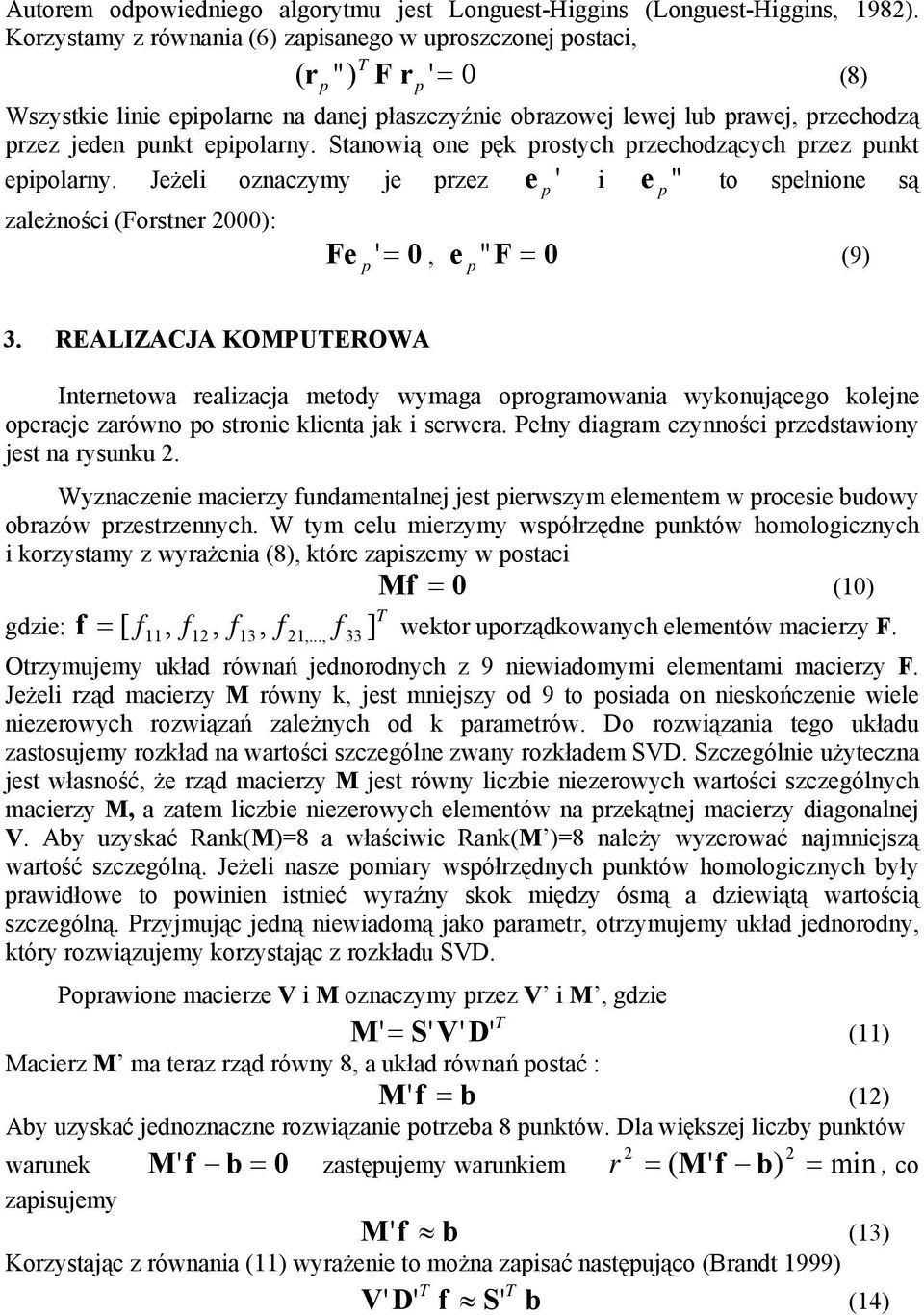 Stanowią one ęk rostych rzechodzących rzez unkt eiolarny. Jeżeli oznaczymy je rzez e ' i e " to sełnione są zależności (Forstner 2000): Fe ' = 0, e " F = 0 (9) 3.