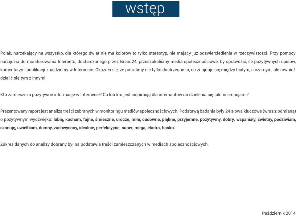 Internecie. Okazało się, że potrafimy nie tylko dostrzegać to, co znajduje się między białym, a czarnym, ale również dzielić się tym z innymi. Kto zamieszcza pozytywne informacje w Internecie?