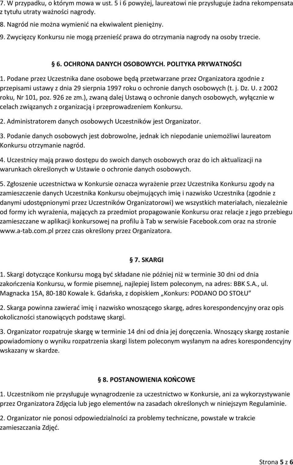 Podane przez Uczestnika dane osobowe będą przetwarzane przez Organizatora zgodnie z przepisami ustawy z dnia 29 sierpnia 1997 roku o ochronie danych osobowych (t. j. Dz. U. z 2002 roku, Nr 101, poz.