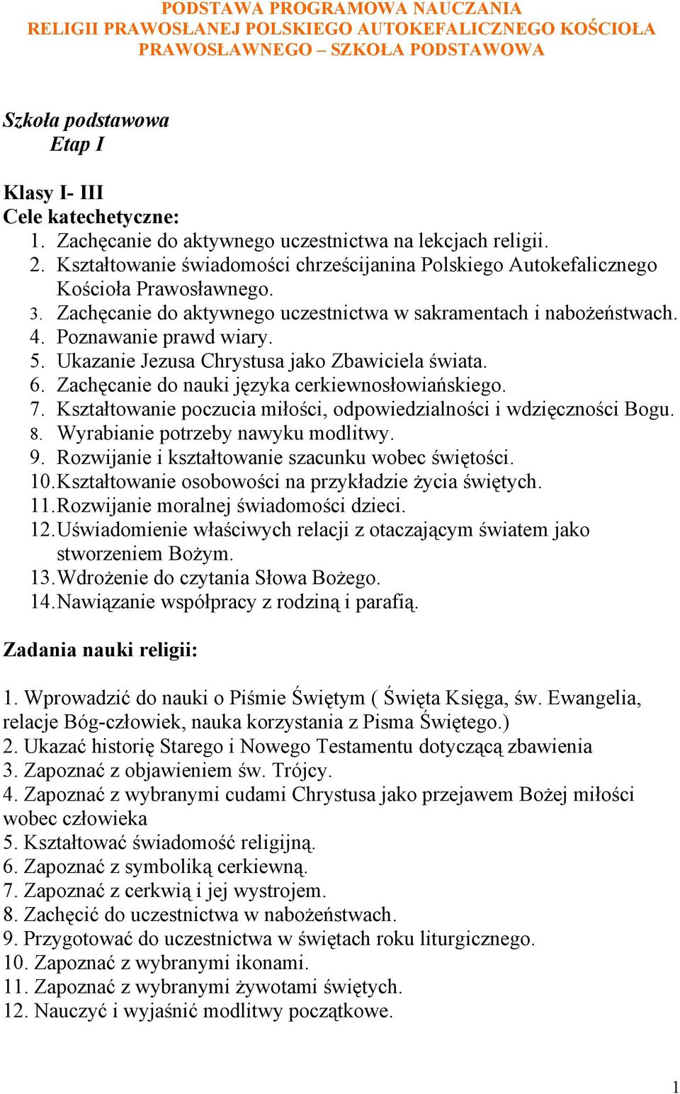 Zachęcanie do aktywnego uczestnictwa w sakramentach i nabożeństwach. 4. Poznawanie prawd wiary. 5. Ukazanie Jezusa Chrystusa jako Zbawiciela świata. 6.