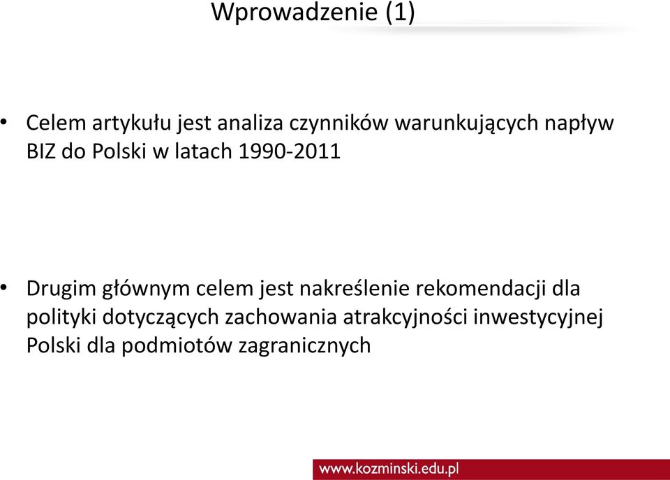 głównym celem jest nakreślenie rekomendacji dla polityki