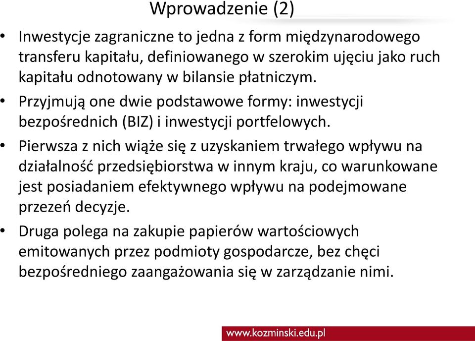 Pierwsza z nich wiąże się z uzyskaniem trwałego wpływu na działalność przedsiębiorstwa w innym kraju, co warunkowane jest posiadaniem efektywnego