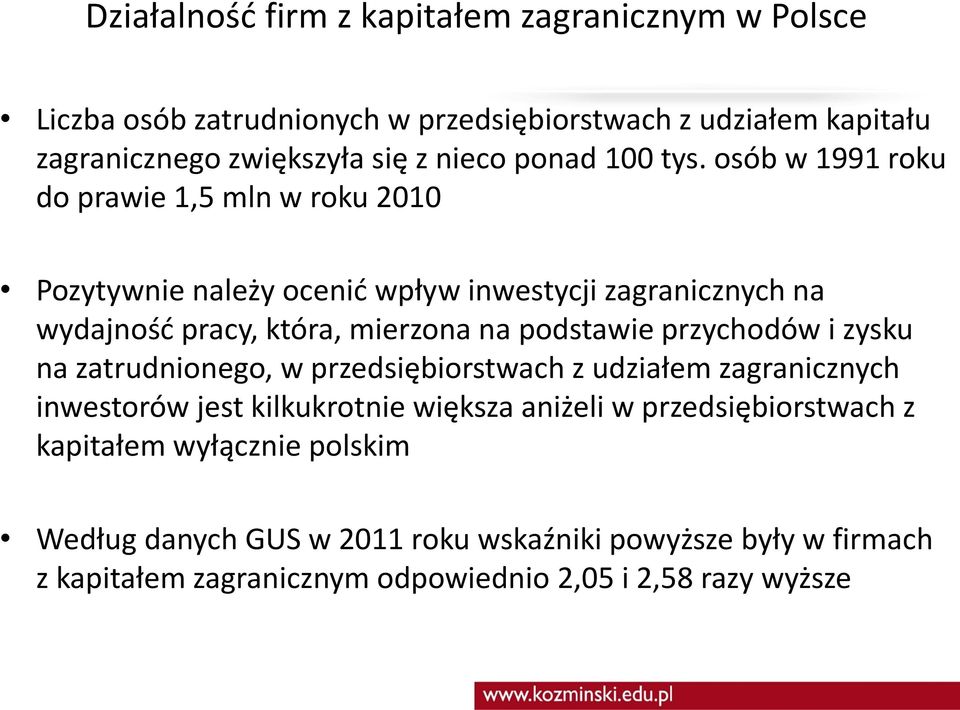 osób w 1991 roku do prawie 1,5 mln w roku 2010 Pozytywnie należy ocenić wpływ inwestycji zagranicznych na wydajność pracy, która, mierzona na podstawie